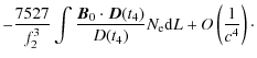 $\displaystyle - \frac{7527}{f_2^{3}} \int\frac{
\vec{B}_0\cdot\vec{D}(t_4)}{D(t_4)}N_{\rm e} {\rm d}L+
O\left(\frac{1}{c^4}\right)\cdot$