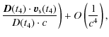 $\displaystyle \frac{\vec{D}(t_4)\cdot\vec{v}_{\rm s}(t_4) }{D(t_4)
\cdot c}\biggr)+ O\left(\frac{1}{c^4}\right),$