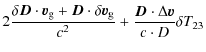 $\displaystyle 2 \frac{\delta \vec{D}\cdot\vec{v}_{\rm g}+\vec{D}\cdot\delta\vec{v}_{\rm g}}{c^2}
+\frac{\vec{D}\cdot\Delta\vec{ v}}{c \cdot D}
\delta T_{23}$