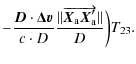 $\displaystyle - \frac{\vec{D}\cdot\vec{\Delta v}}{c \cdot D}\frac{\Vert\overrightarrow{\vec{X}_{\rm a} \vec{X}_{\rm a}'}\Vert}{D} \biggr) T_{23}.$