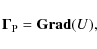 \begin{displaymath}%
\vec{\Gamma}_{\rm P} ={\bf Grad} (U),
\end{displaymath}