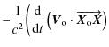 $\displaystyle - \frac{1}{c^{2}} \biggl( \frac{{\rm d}} {{\rm d} t}\left(\vec{V}_{\rm o}\cdot\overrightarrow{\vec{X}_{\rm o} \vec{X}} \right)$