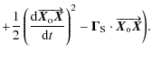 $\displaystyle +
\frac{1}{2} \left(\frac{{\rm d} \overrightarrow{\vec{X}_{\rm o}...
...)^2- \vec{\Gamma}_{\rm S}\cdot\overrightarrow{\vec{X}_{\rm o} \vec{X}} \biggr).$