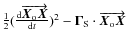 $\frac{1}{2} (\frac{{\rm d}\overrightarrow{\vec{X}_{\rm o} \vec{X}}}{{\rm d}t})^2- \vec{\Gamma}_{\rm S}\cdot\overrightarrow{\vec{X}_{\rm o}\vec{X}}$