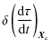 $\displaystyle %
\delta\left(\frac{{\rm d} \tau}{{\rm d} t}\right)_{\vec{X}_{\rm c}}$