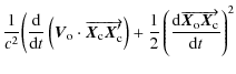 $\displaystyle \frac{1}{c^{2}}
\biggl( \frac{{\rm d}} {{\rm d}t}\left(\vec{V}_{\...
...rac{{\rm d}\overrightarrow{\vec{X}_{\rm o} \vec{X}_{\rm c}}}{{\rm d}t}\right)^2$