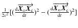 $\frac{1}{2 c^2} [(\frac{{\rm d} \overrightarrow{\vec{X}_{\rm o} \vec{X}_{\rm c}...
...(\frac{{\rm d}
\overrightarrow{\vec{X}_{\rm o} \vec{X}_{\rm c}'}}{{\rm d}t})^2]$