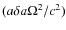 $(a \delta a \Omega^2/{c^2})$