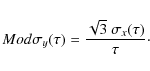 \begin{displaymath}
Mod\sigma_y(\tau) = \frac{\sqrt{3}\ \sigma_x (\tau)}{\tau}\cdot
\end{displaymath}