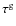 $\tau^{\rm g}$