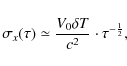 \begin{displaymath}\sigma_x (\tau) \simeq \frac{V_0 \delta T}{c^2} \cdot \tau^{-\frac{1}{2}},
\end{displaymath}