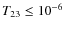 $T_{23}\leq 10^{-6}$