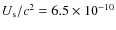 $U_{\rm s}/c^2 = 6.5 \times 10^{-10}$