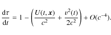 \begin{displaymath}\frac{{\rm d} \tau}{{\rm d} t} = 1 - \left(
\frac{U(t,\vec{x})}{c^{2}} + \frac{v^{2}(t)}{2 c^{2}}
\right) + O(c^{-4}).
\end{displaymath}