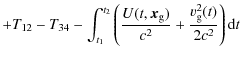 $\displaystyle + T_{12} - T_{34} - \int_{t_1}^{t_2}\left(\frac{U (t, \vec{x}_{\rm g})}{c^2} +
\frac{v_{\rm g}^{2}(t)}{2 c^2}\right){\rm d}t$