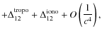 $\displaystyle +
\Delta_{12}^{\rm tropo}+ \Delta_{12}^{\rm iono}+O\left(\frac{1}{c^4}\right),$