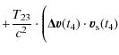 $\displaystyle +
\frac{T_{23}}{c^2}\cdot \Bigg(\vec{\Delta
v}(t_4)\cdot\vec{v}_{\rm s}(t_4)$