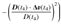 $\displaystyle \left.- \left(\frac{\vec{D}(t_4)\cdot\vec{\Delta
v}(t_4)}{D(t_4)}\right)^2 \right)$