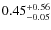 $\rm0.45^{+0.56}_{-0.05}$