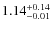 $\rm 1.14^{+0.14}_{-0.01}$