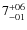 $\rm 7^{+06}_{-01}$