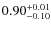 $\rm0.90^{+0.01}_{-0.10}$