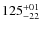 $\rm 125^{+01}_{-22}$