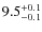 $\rm 9.5^{+0.1}_{-0.1}$