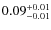 $\rm0.09^{+0.01}_{-0.01}$