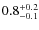 $\rm0.8^{+0.2}_{-0.1}$