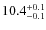 $\rm 10.4^{+0.1}_{-0.1}$