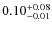 $\rm0.10^{+0.08}_{-0.01}$