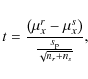 \begin{displaymath}t = \frac{{\left( {\mu_x^{r} - \mu_x^{s} } \right)}}{{\frac{{s_{\rm p}
}}{{\sqrt {n_{r} + n_{s}} }}}},
\end{displaymath}
