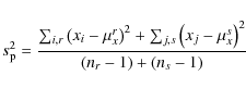 \begin{displaymath}s_{\rm p}^2 = \frac{{\sum_{i,r} {\left( {x_i - \mu_x^{r}} \ri...
... {x_j - \mu_x^{s}}\right)^2 } } }}{{(n_{r} - 1) +
(n_{s} - 1)}}\end{displaymath}