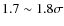 $1.7\sim 1.8\sigma$