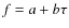 $f=a+b\tau$