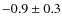 $-0.9\pm0.3$