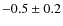 $-0.5\pm0.2$