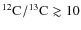 $\element[][12]{C}/\element[][13]{C}\gtrsim 10$