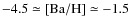 $-4.5\simeq[\rm {Ba/H}]\simeq-1.5$