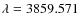 $\lambda = 3859.571$