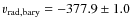 $v_{\rm rad,bary}=-377.9\pm 1.0$