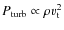 $P_{\rm turb}\propto \rho v_{\rm t}^2$