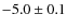 $-5.0\pm 0.1$