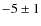 $-5\pm 1$