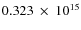 $ 0.323~\times~10^{15} $