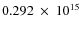 $ 0.292~\times~10^{15} $