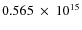 $ 0.565~\times~10^{15} $