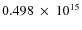 $ 0.498~\times~10^{15} $