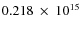$ 0.218~\times~10^{15} $